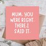 Mum You Were Right Funny Mother’s Day Card, thumbnail 1 of 3