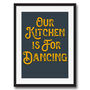 Our Kitchen Is For Dancing Quote Typography Print, thumbnail 3 of 4