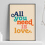 'All You Needs Is Love' Typography Print, thumbnail 1 of 4