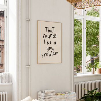 That Sounds Like A You Problem Wall Print | Black And Cream, 3 of 5