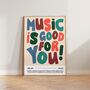 Music Wall Art Music Is Good For You Poster Print, thumbnail 1 of 11