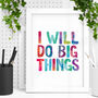 'I Will Do Big Things' Watercolour Print, thumbnail 1 of 2