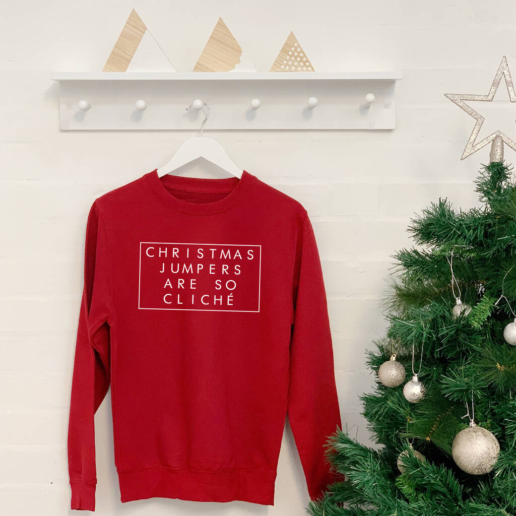Christmas Jumpers Are So Cliche Sweatshirt, 1 of 4