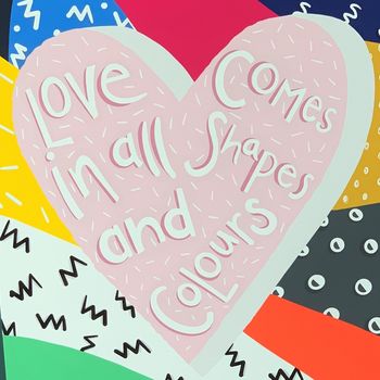 Love Comes In All Shapes And Colours Print A4 Or A3, 5 of 5