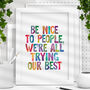 'Be Nice To People We're All Trying Our Best' Print, thumbnail 1 of 2