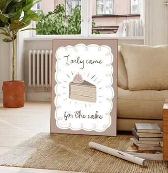 I Only Came For The Cake Print Two Colour Options, 2 of 10