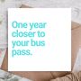 One Year Closer To Your Bus Pass Birthday Card, thumbnail 1 of 3