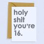 'Holy Shit You're 16' Birthday Card, thumbnail 1 of 2