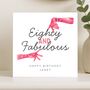 80th Birthday Card For Her, Eighty And Fabulous Funny Custom Card, thumbnail 7 of 8