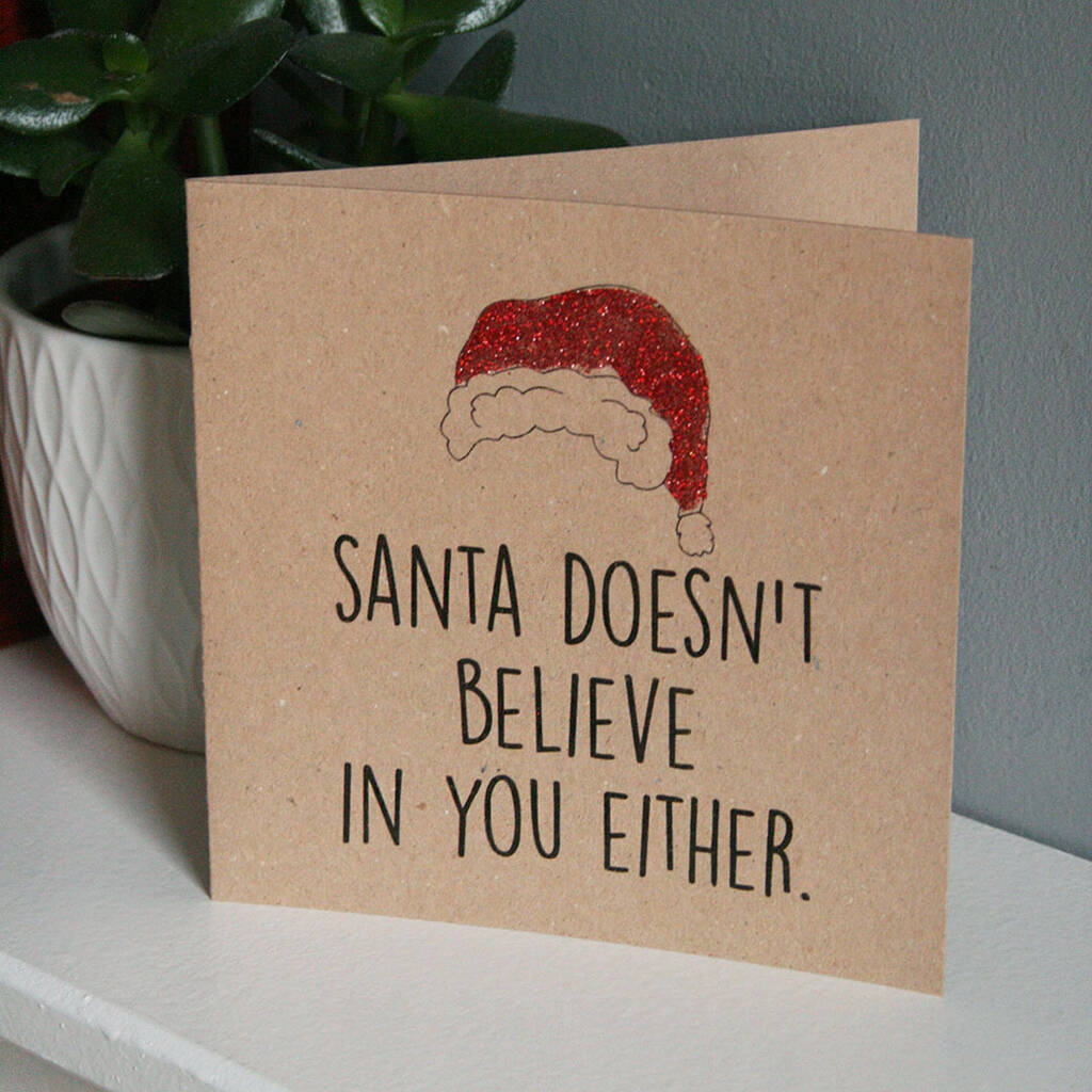 Santa Doesn't Believe In You Either Christmas Card By Juliet Reeves