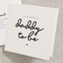 Daddy To Be Fathers Day Card, thumbnail 1 of 2