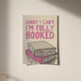 I'm Fully Booked Funny Book Print, thumbnail 9 of 12