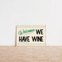Welcome We Have Wine Funny Retro Wall Print, thumbnail 6 of 9