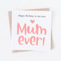 Birthday Card For The Best Mum Or Mummy Ever, thumbnail 1 of 2