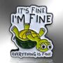 It's Fine. I'm Fine. Everything Is Fine Turtle Enamel Pin, Mental Health Gifts, thumbnail 3 of 8
