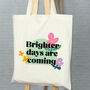 Floral Slogan Tote Bag Brighter Days Are Coming/Here, thumbnail 1 of 3