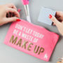 Don't Let Today Be A Waste Of Make Up Bag, thumbnail 2 of 6