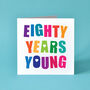 Eighty Years Young Birthday Card, thumbnail 1 of 2