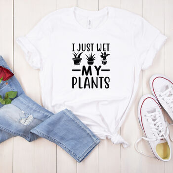 Fun I Just Wet My Plants Tshirt, 4 of 9