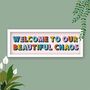 Welcome To Our Chaos Framed Typography Print, thumbnail 3 of 7