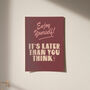 Enjoy Yourself, It's Later Than You Think Print, thumbnail 9 of 10