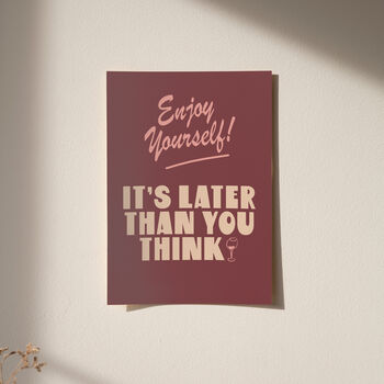 Enjoy Yourself, It's Later Than You Think Print, 9 of 10