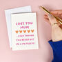 Love You Even Though, Funny Personalised Mother's Day Card, thumbnail 1 of 3