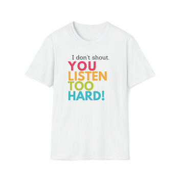 I Don't Shout T Shirt, 4 of 4