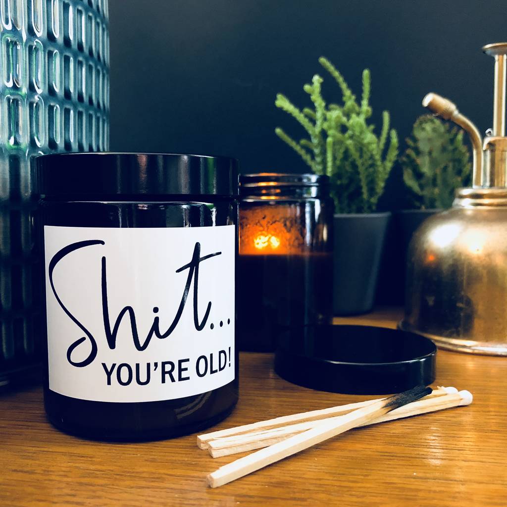 Shit … You're Old Scented Soy Candle By Lollyrocket Candle Co