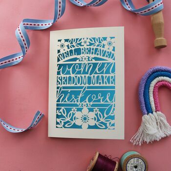 Well Behaved Women Seldom Make History Paper Cut Card, 7 of 10