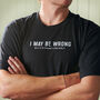 Funny I May Be Wrong Men's T Shirt, thumbnail 1 of 2