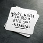 Never Too Old To Need Your Grandad / Grandpa' Coaster, thumbnail 9 of 9