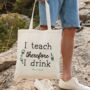 Personalised I Teach Therefore I Drink Tote Bag, thumbnail 1 of 2