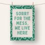 Sorry For The Mess, We Live Here | Tea Towel, thumbnail 1 of 2