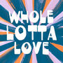 Whole Lotta Love Quote Typography Print, thumbnail 2 of 2