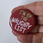 Funny Xmas Badge 'I'm On The Naughty List', thumbnail 2 of 5