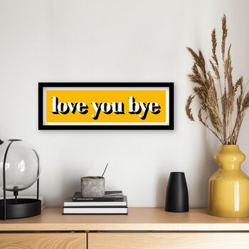 Framed Love You Bye Hallway Print, 2 of 12