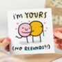 'I'm Yours No Refunds' Card, thumbnail 1 of 2