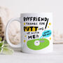 Personalised Mug 'Boyfriend Putting Up With Me', thumbnail 1 of 3
