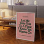 Let Me Take You To A Place I Know You Wanna Go | House Music Print | Music Poster | Wall Art | A5 A4 A3 | Bold | Typographic | Quote, thumbnail 2 of 6