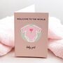 Welcome To The World Baby Girl Card, thumbnail 1 of 2