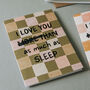 I Love You As Much As Sleep Funny Card, thumbnail 3 of 5
