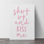 Shut Up And Kiss Me Romantic Wall Art Print, thumbnail 3 of 3