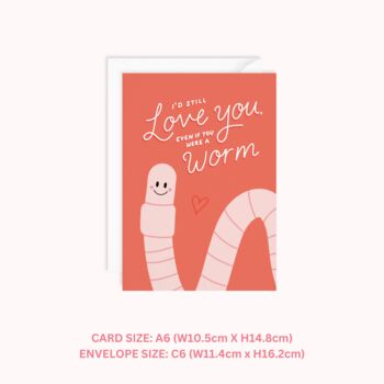 I'd Still Love You Even If You Were A Worm Card, 2 of 3