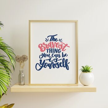 The Bravest Thing You Can Be Is Yourself Print, 2 of 9