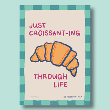 Just Croissanting Through Life Print, 5 of 7