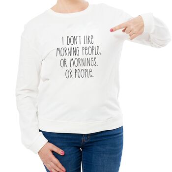 Don't Like People Or Mornings Slogan Sweatshirt, 8 of 8