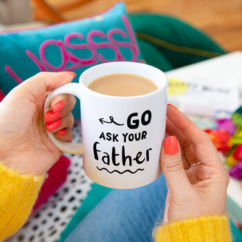 'Go Ask Your Father' Mother's Day Mug, 10 of 10