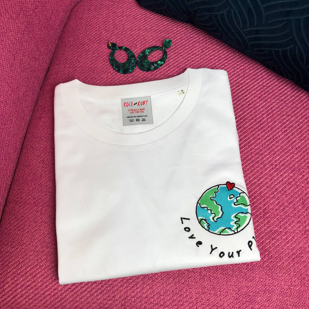 Embroidered Love Your Planet Organic T Shirt By Rock On Ruby ...