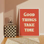 Good Things Take Time Print, thumbnail 1 of 5